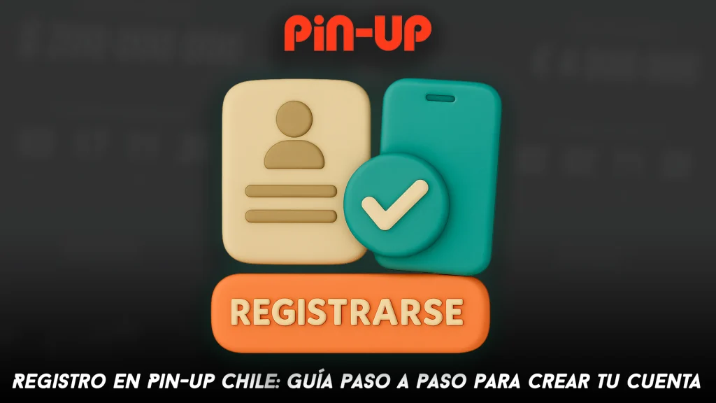 Registro en Pin-up Chile: Guía paso a paso para crear tu cuenta