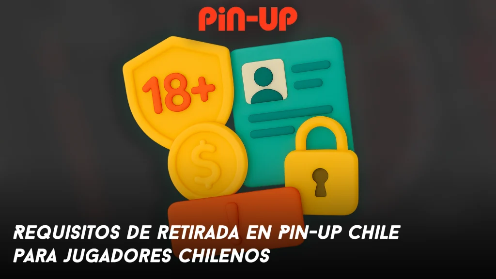 Requisitos de retirada en Pin-up Chile para jugadores chilenos