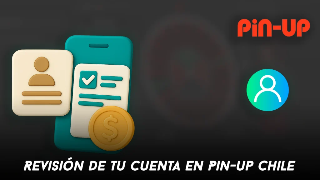Revisión de tu cuenta en Pin-up Chile