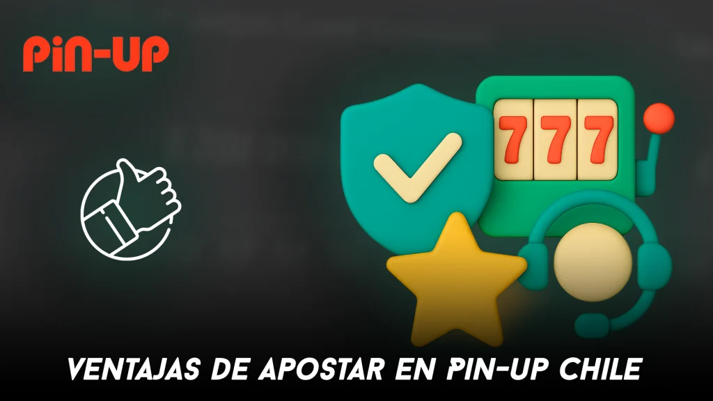 Ventajas de apostar en Pin-up Chile